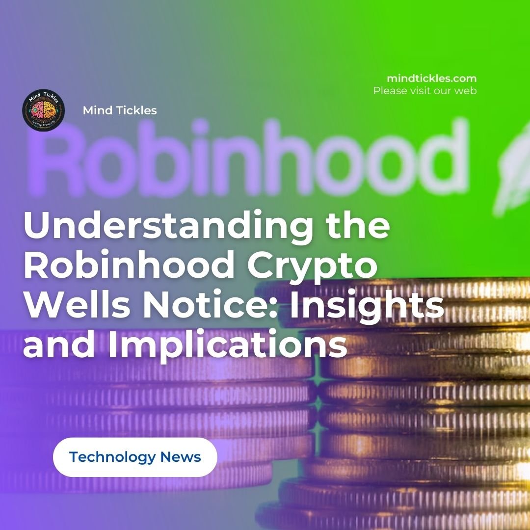 Understanding the Robinhood Crypto Wells Notice: Insights and Implications