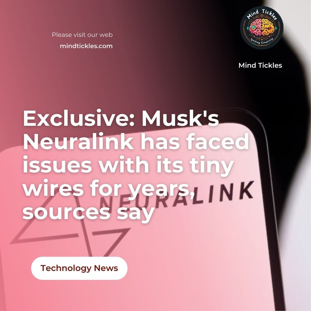 Exclusive: Musk's Neuralink has faced issues with its tiny wires for years, sources say