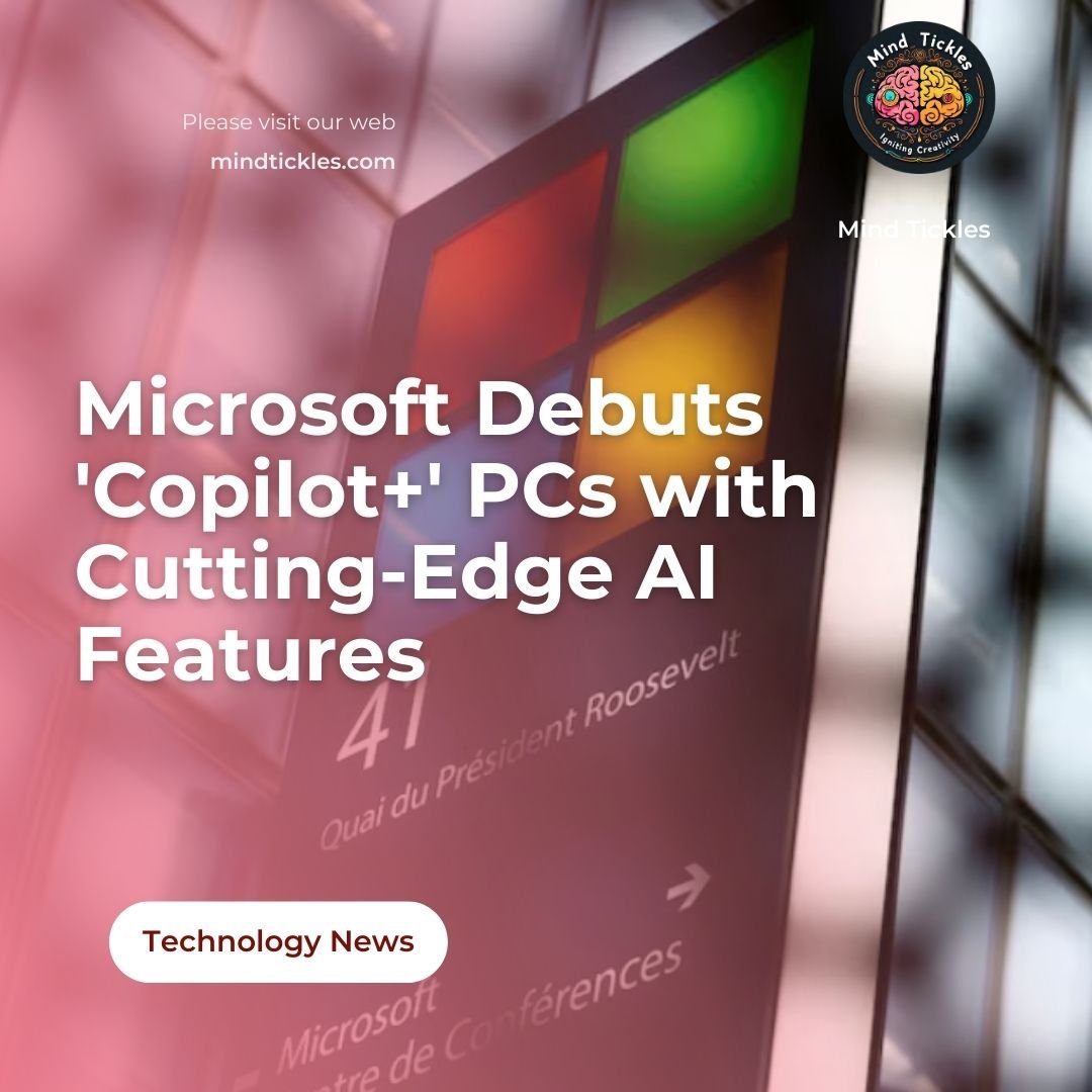 Microsoft Debuts 'Copilot+' PCs with Cutting-Edge AI Features