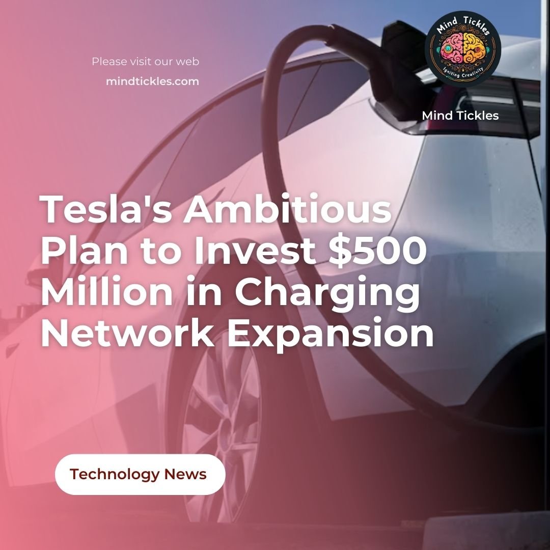 Tesla's Ambitious Plan to Invest $500 Million in Charging Network Expansion