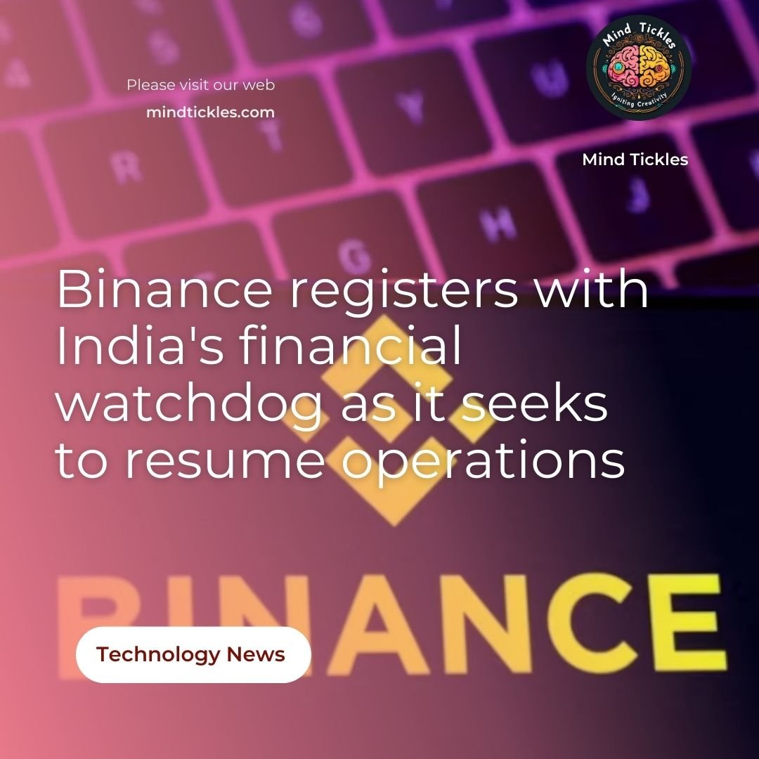 Binance registers with India's financial watchdog as it seeks to resume operations