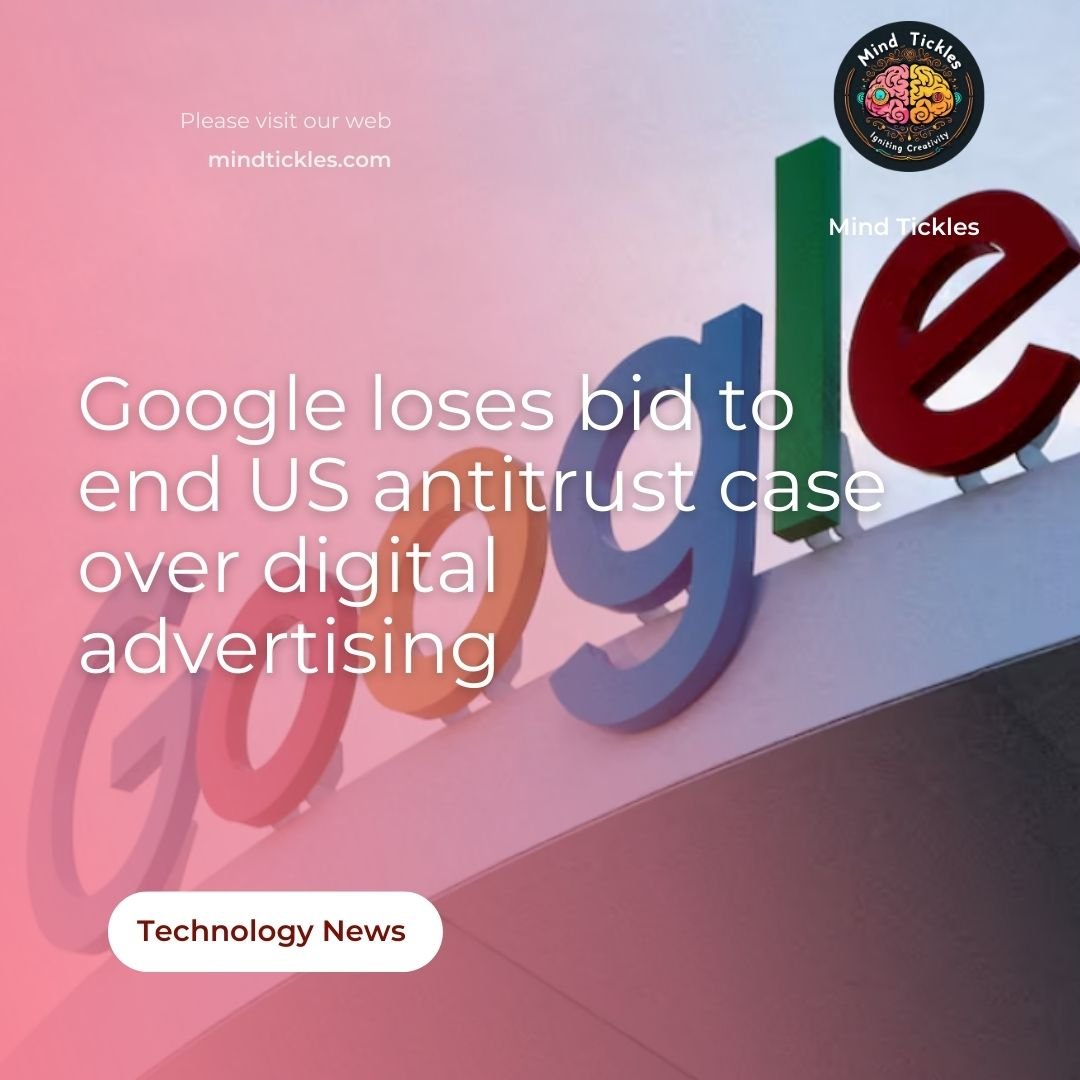 Google loses bid to end US antitrust case over digital advertising