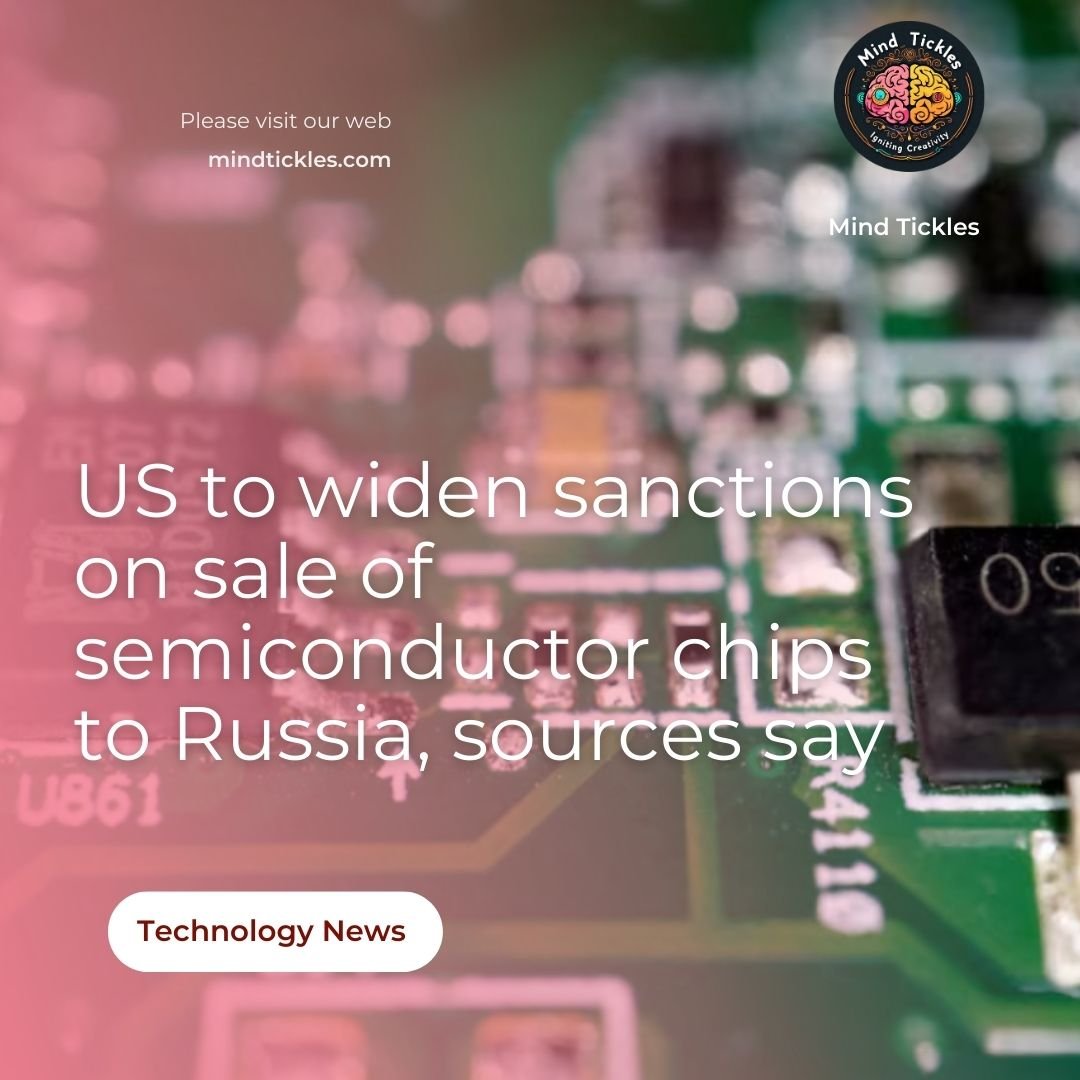 US to widen sanctions on sale of semiconductor chips to Russia, sources say